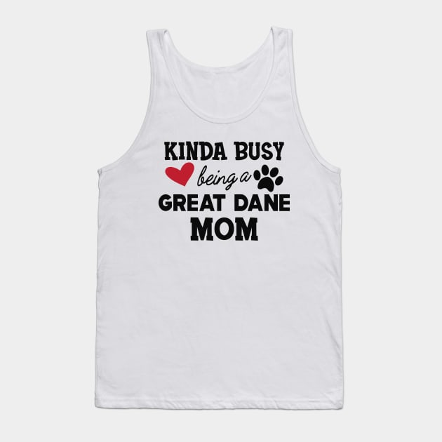Great Dane Dog - Kinda busy being a great dane mom Tank Top by KC Happy Shop
